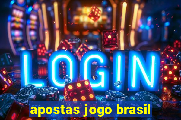 apostas jogo brasil