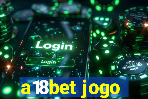 a18bet jogo