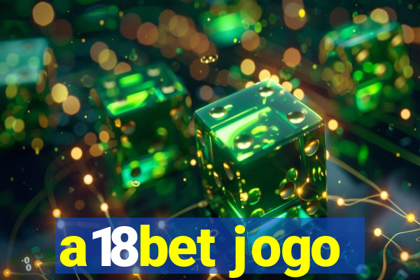 a18bet jogo