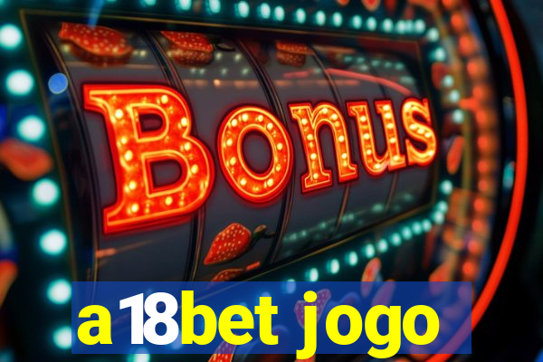 a18bet jogo