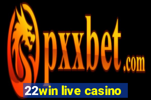 22win live casino