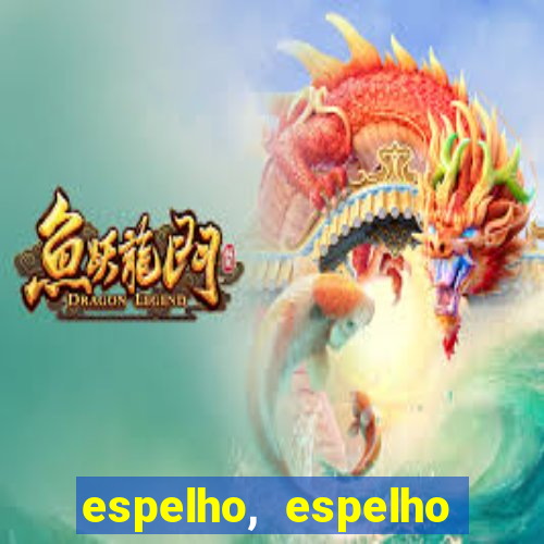 espelho, espelho meu topflix