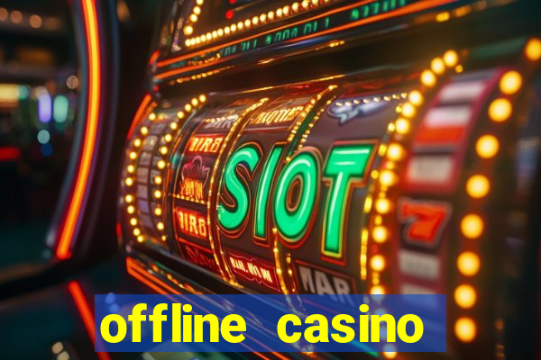 offline casino games win real cash