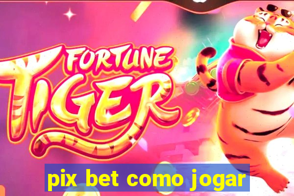 pix bet como jogar