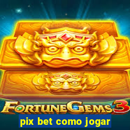 pix bet como jogar