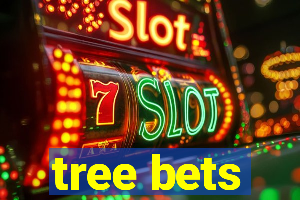 tree bets