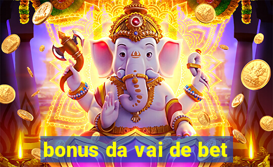 bonus da vai de bet