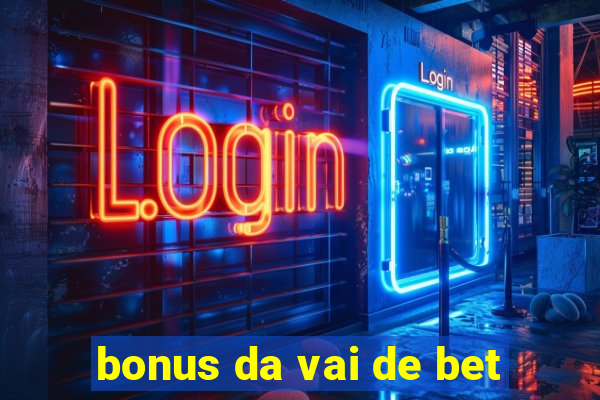 bonus da vai de bet