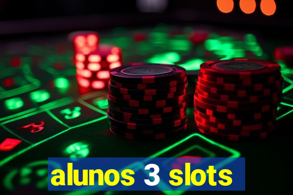 alunos 3 slots