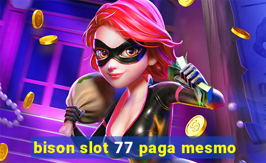 bison slot 77 paga mesmo