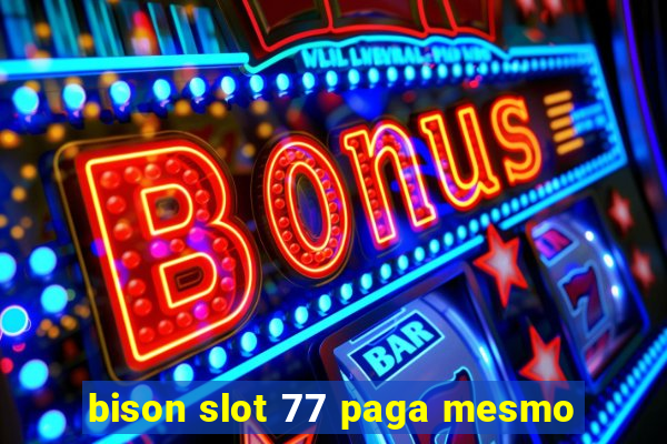 bison slot 77 paga mesmo