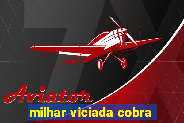 milhar viciada cobra