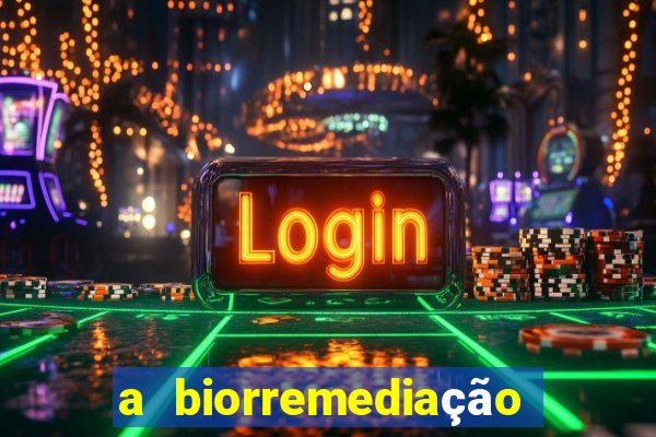 a biorremediação é uma tecnologia sustentável