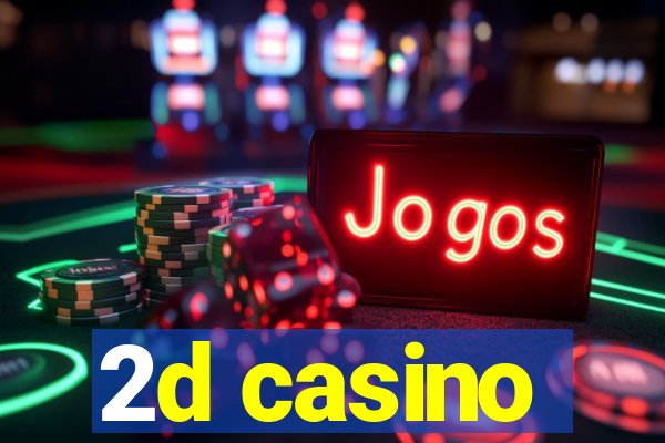 2d casino