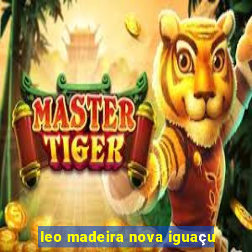 leo madeira nova iguaçu