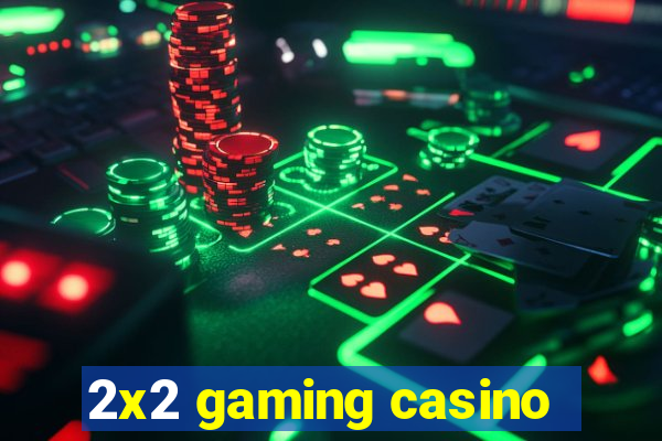 2x2 gaming casino