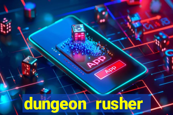 dungeon rusher maxxx 2023