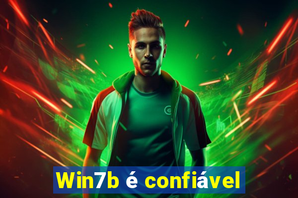 Win7b é confiável