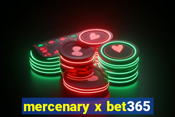 mercenary x bet365