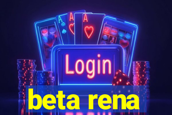 beta rena