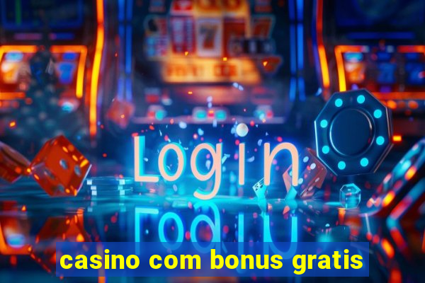 casino com bonus gratis