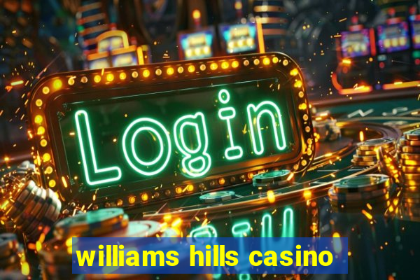 williams hills casino