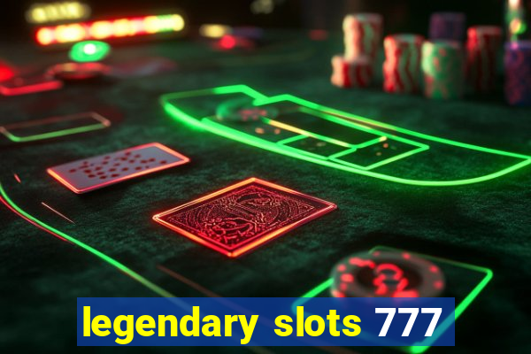 legendary slots 777