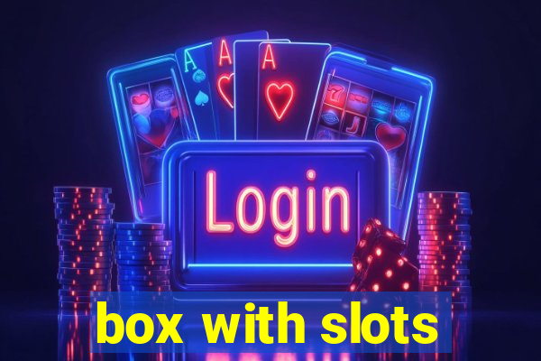 box with slots