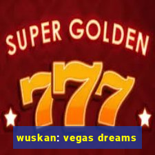 wuskan: vegas dreams