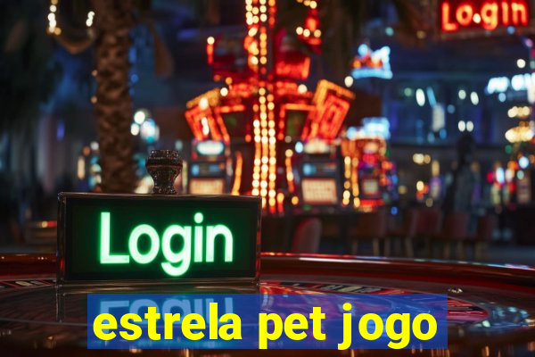 estrela pet jogo