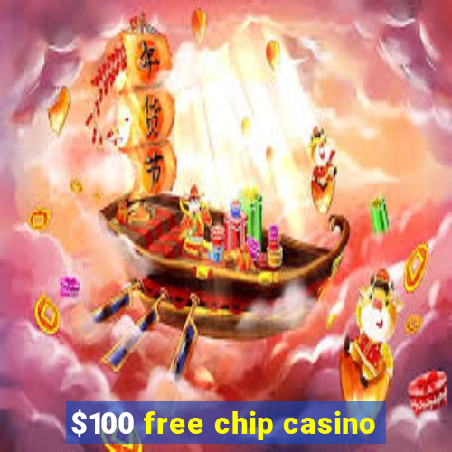 $100 free chip casino