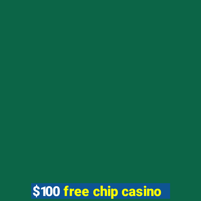 $100 free chip casino