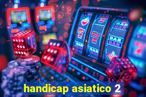 handicap asiatico 2