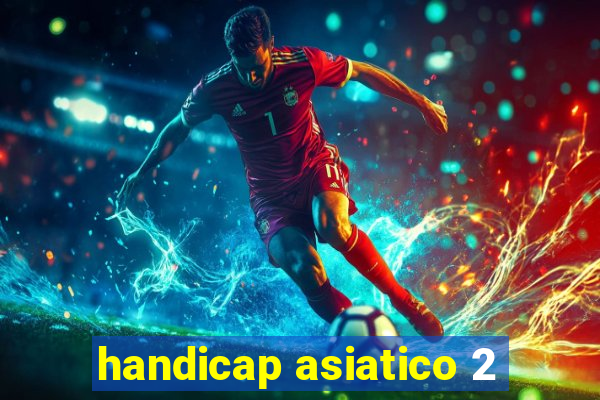 handicap asiatico 2