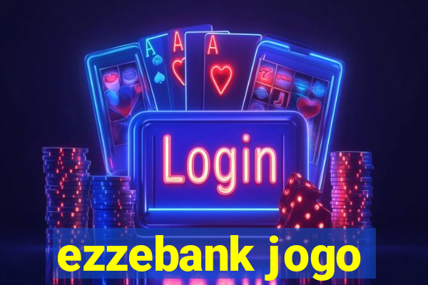 ezzebank jogo