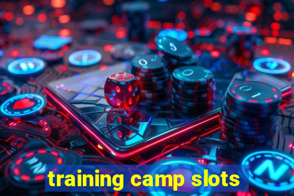 training camp slots