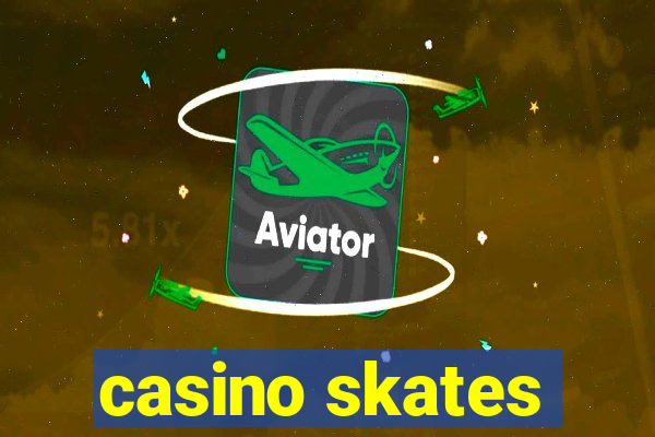 casino skates