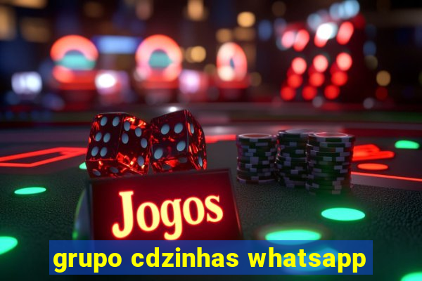 grupo cdzinhas whatsapp