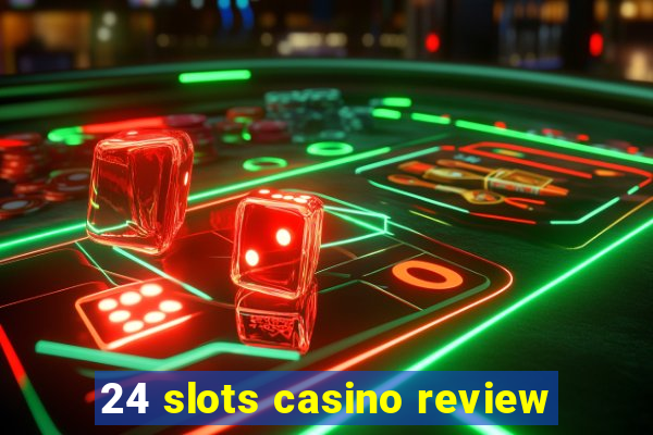 24 slots casino review