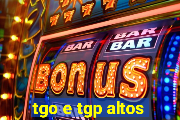 tgo e tgp altos