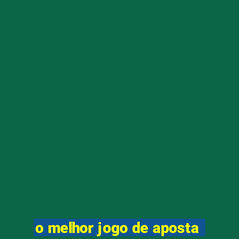 o melhor jogo de aposta