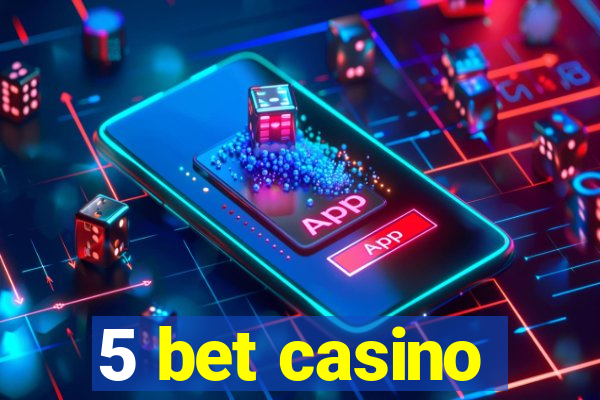 5 bet casino