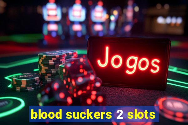 blood suckers 2 slots