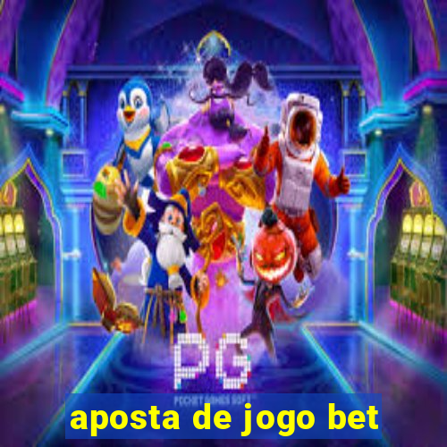 aposta de jogo bet