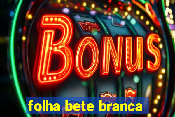 folha bete branca