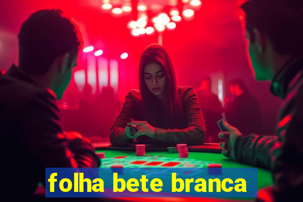 folha bete branca