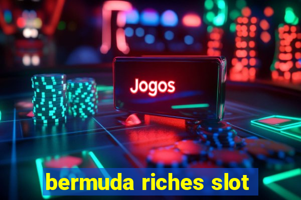 bermuda riches slot