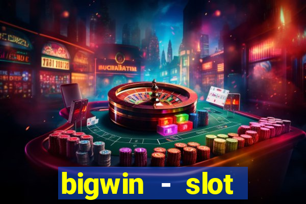 bigwin - slot casino online