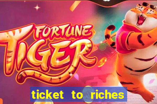 ticket to riches slot free play