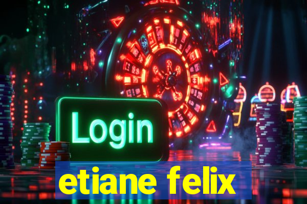 etiane felix